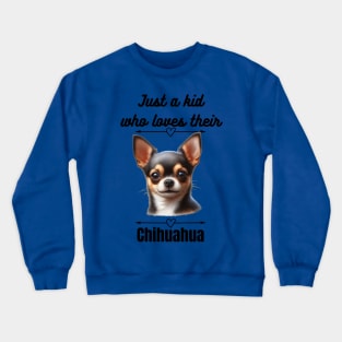 Just a Kid Who Loves Their Chihuahua, Black Text Crewneck Sweatshirt